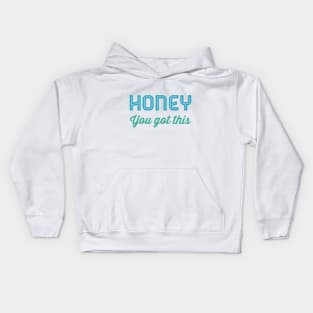 Honey You Got This Kids Hoodie